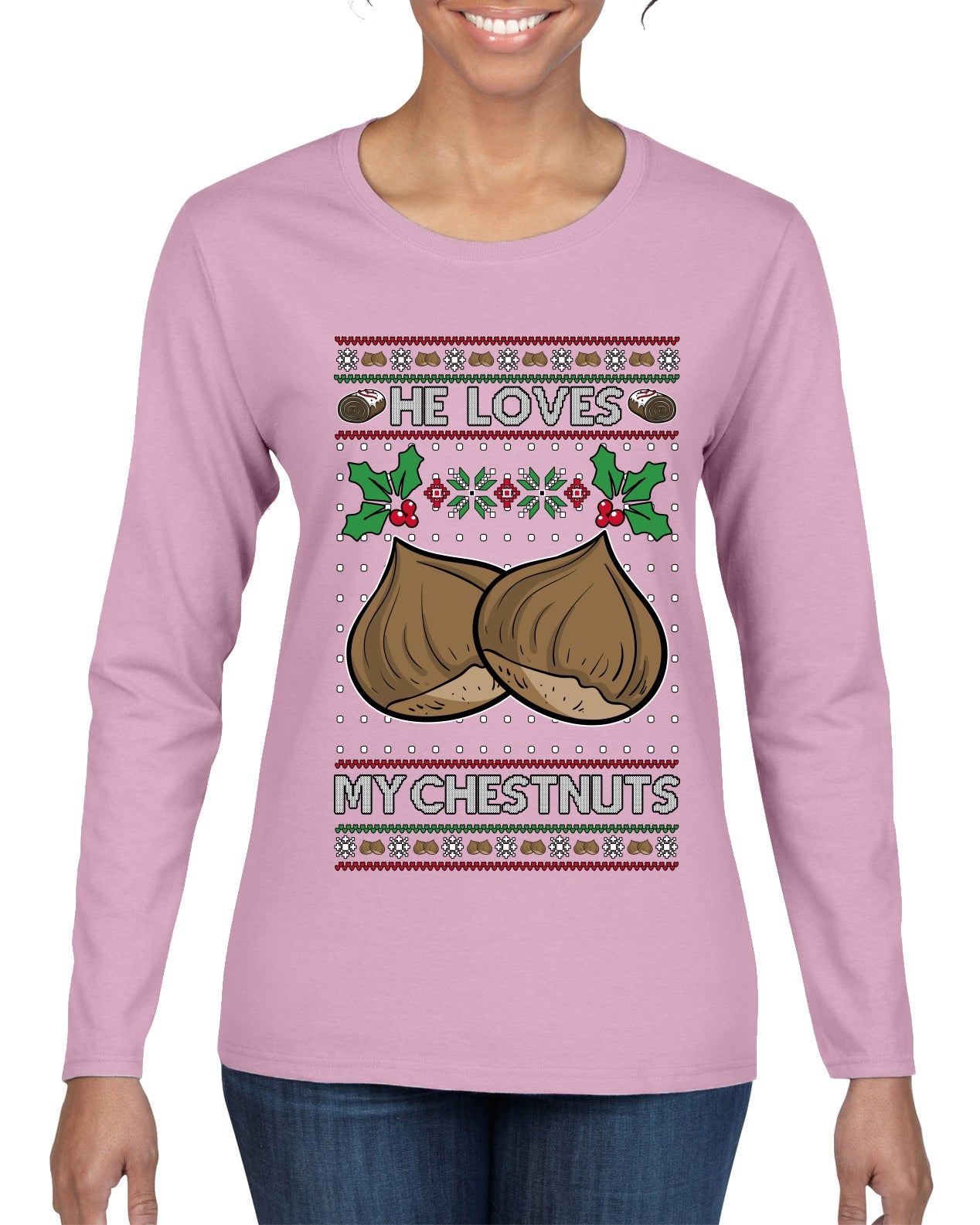 He Loves my Chestnuts, Ugly Christmas Sweater Womens Graphic Long Sleeve T-Shirt