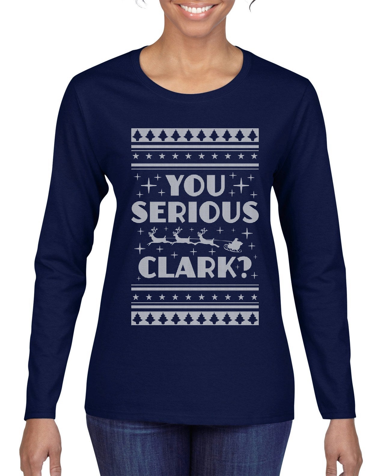 You Serious Clark Christmas Vacation Movie Ugly Christmas Sweater Womens Graphic Long Sleeve T-Shirt
