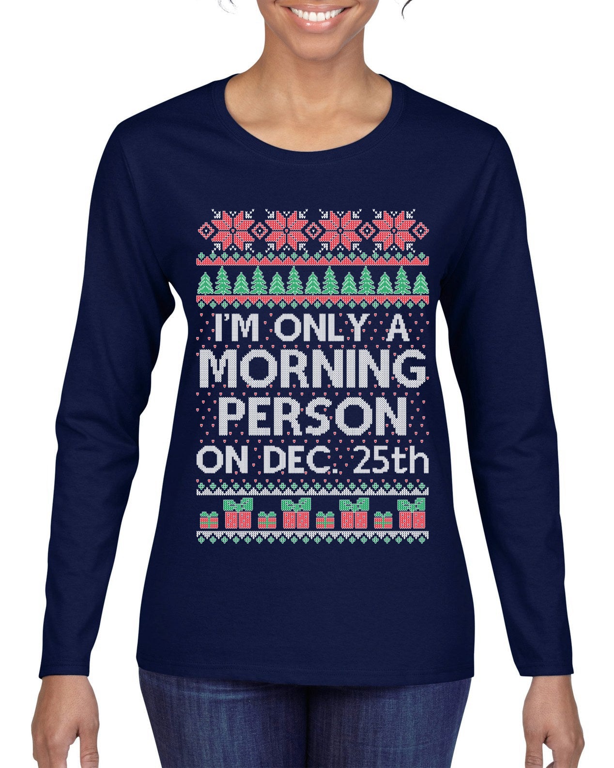 I'm Only A Morning Person on December 25th Ugly Christmas Sweater Womens Graphic Long Sleeve T-Shirt