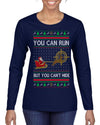 You Can Run But You Can't Hide Santa Sleigh Reindeer Ugly Christmas Sweater Womens Graphic Long Sleeve T-Shirt