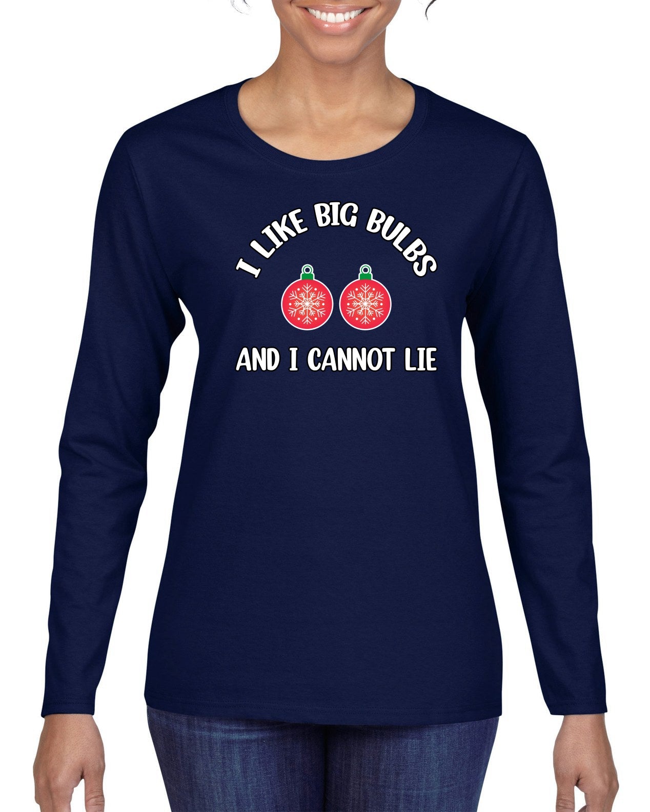 I Like Big Bulbs and I Cannot Lie | Funny Ugly Christmas Sweater Womens Graphic Long Sleeve T-Shirt