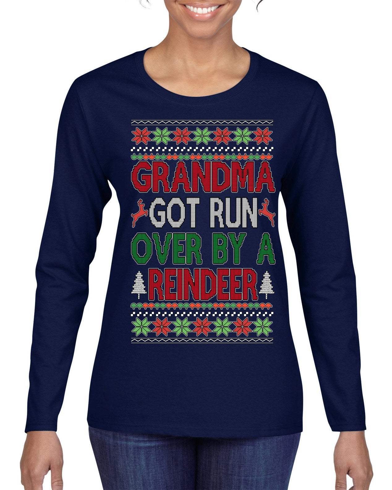 Grandma Got Ran Over by a Reindeer | Classic Xmas Song Holiday Movie Quote Ugly Christmas Sweater Womens Graphic Long Sleeve T-Shirt
