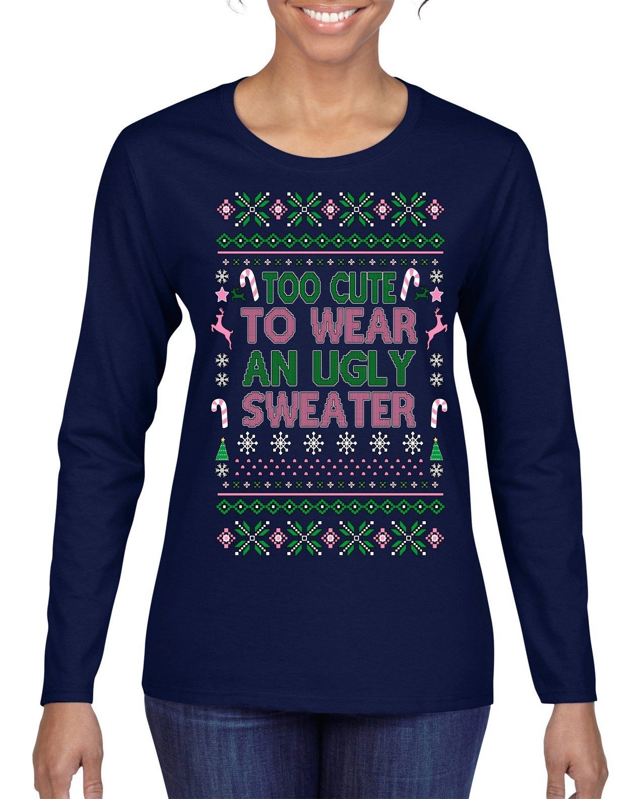 Too Cute to Wear an Ugly Sweater, Funny Classic Pink Candy Cane Reindeer Cute Diva Girl Xmas Ugly Christmas Sweater Womens Graphic Long Sleeve T-Shirt