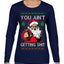You Ain't Getting Shit Funny Santa Claus Ugly Christmas Sweater Womens Graphic Long Sleeve T-Shirt
