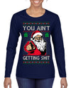 You Ain't Getting Shit Funny Santa Claus Ugly Christmas Sweater Womens Graphic Long Sleeve T-Shirt