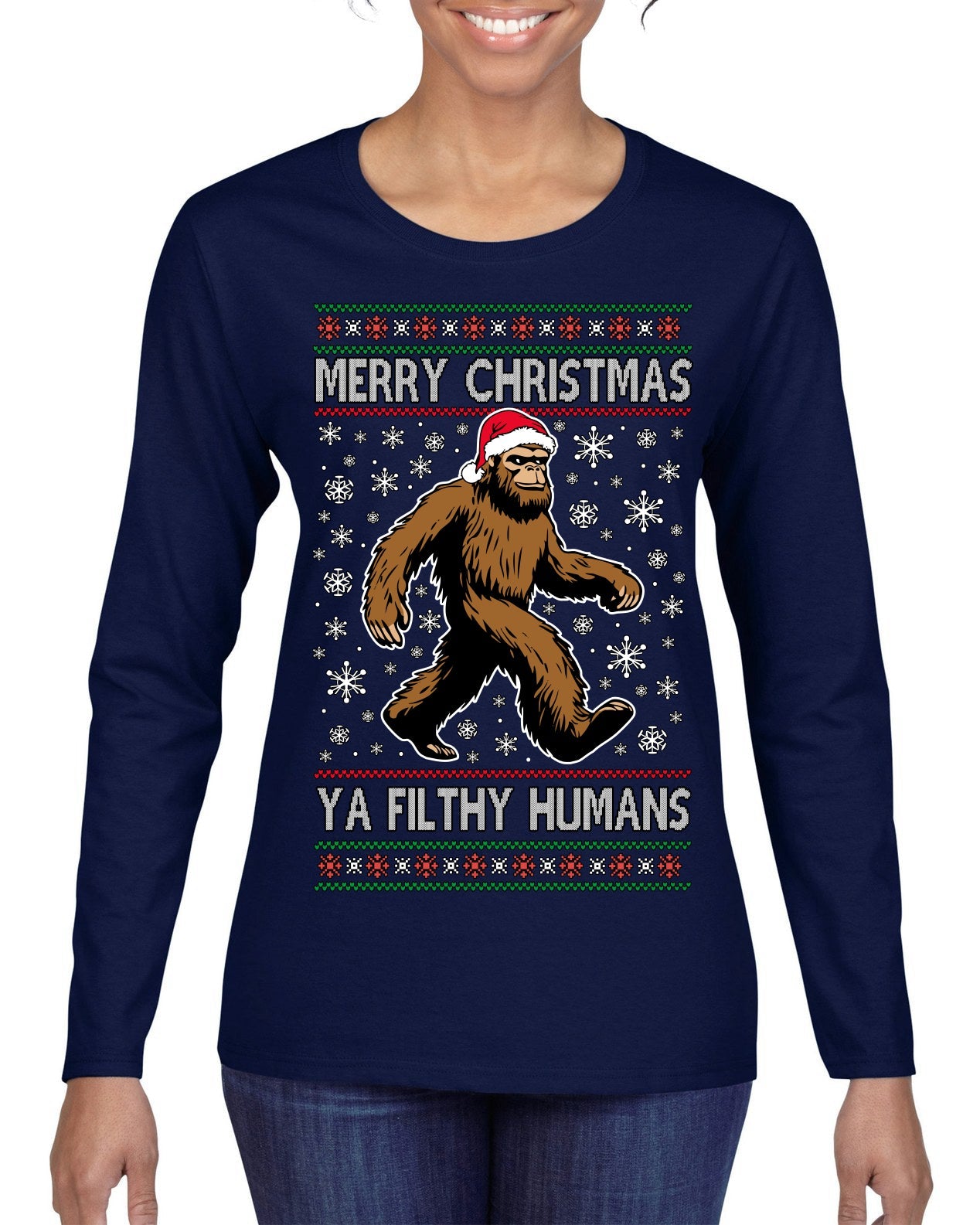 Merry Christmas Ya Filthy Humans Funny Sasquatch Bigfoot Ugly Christmas Sweater Womens Graphic Long Sleeve T-Shirt