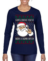 Santa Knows You've Been a Dumb Bitch Funny Vulgar Dirty Ugly Christmas Sweater Womens Graphic Long Sleeve T-Shirt