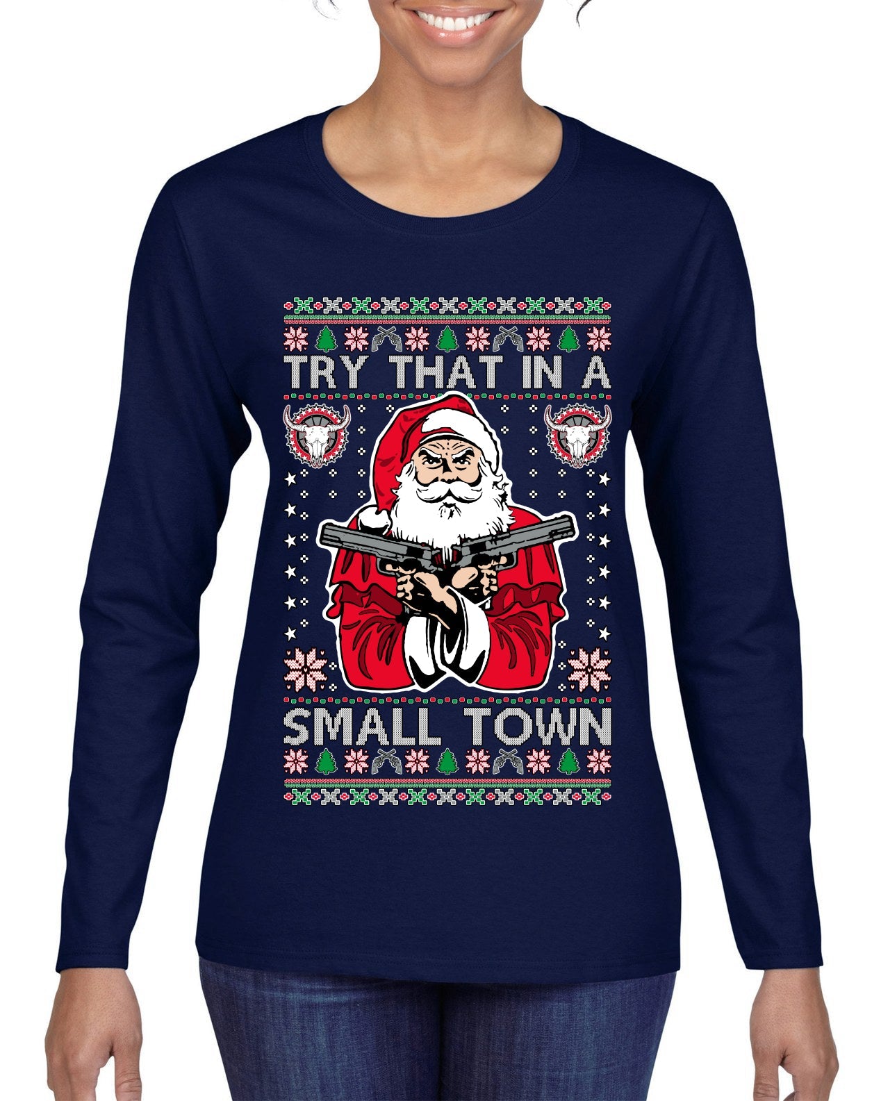 Try That In A Small Town Christmas Ugly Christmas Sweater Womens Graphic Long Sleeve T-Shirt