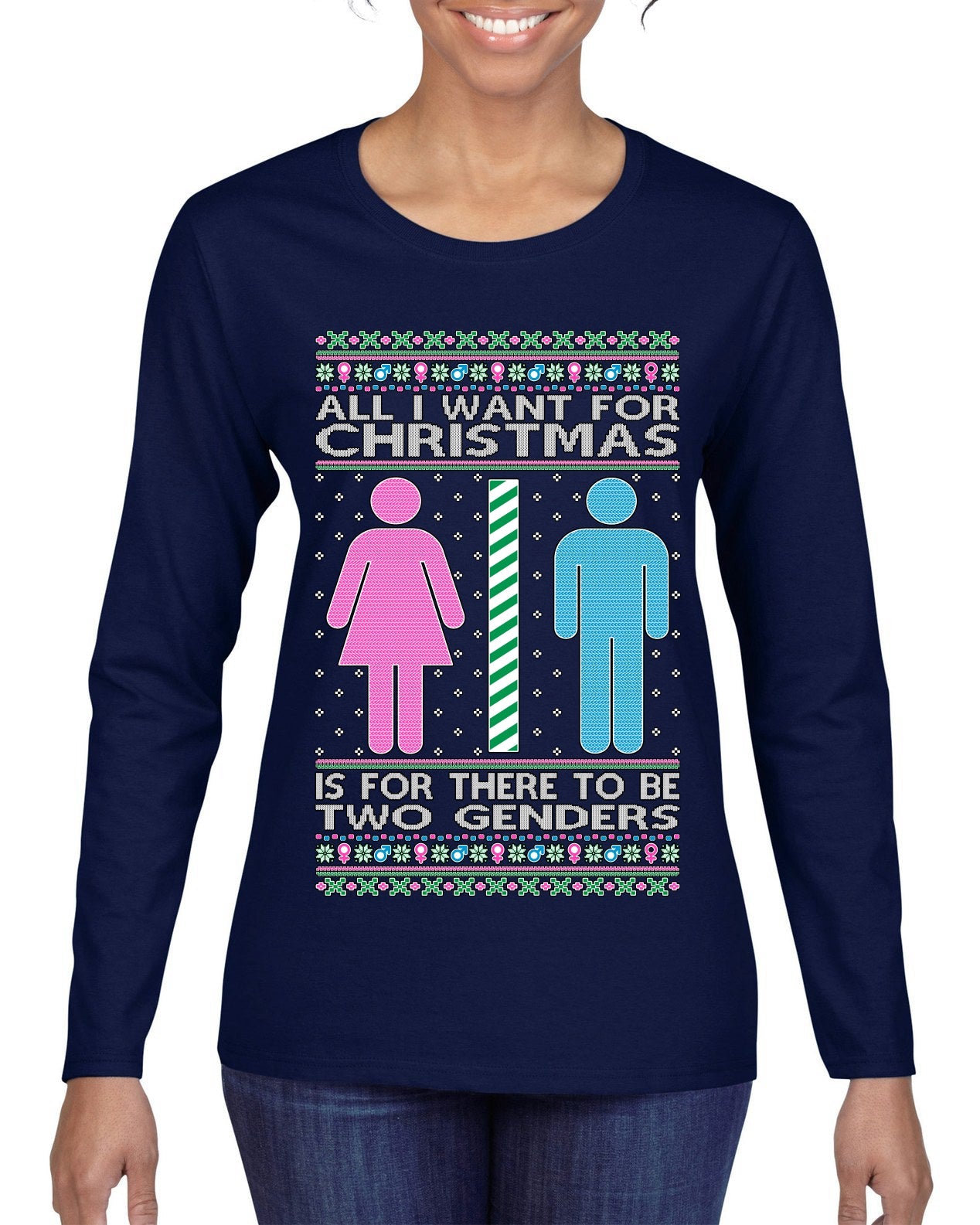All I Want For Christmas Is For There To Be Two Genders Ugly Christmas Sweater Womens Graphic Long Sleeve T-Shirt