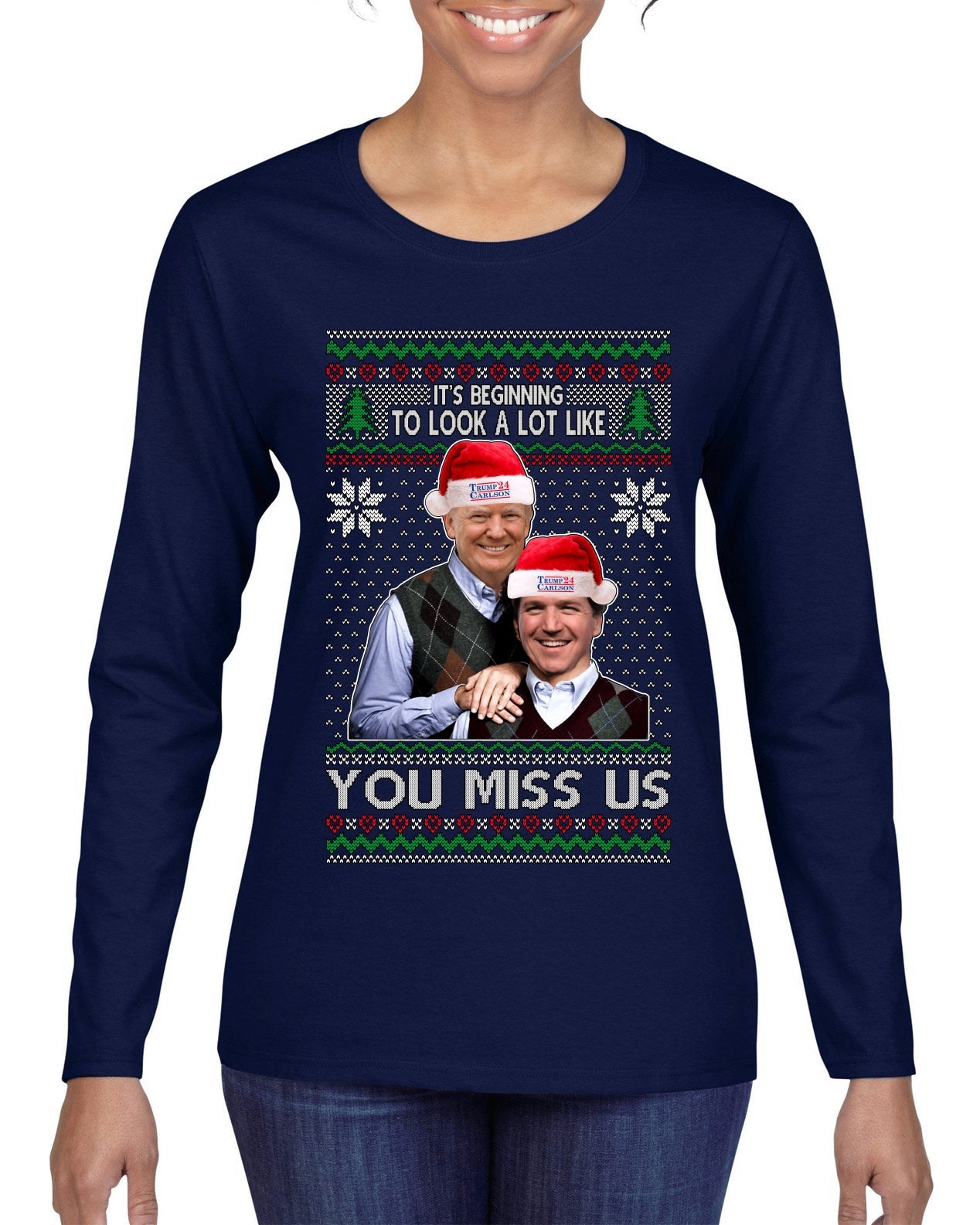 Beginning To Look Like You Miss Us Trump Carlson 24 Ugly Christmas Sweater Womens Graphic Long Sleeve T-Shirt