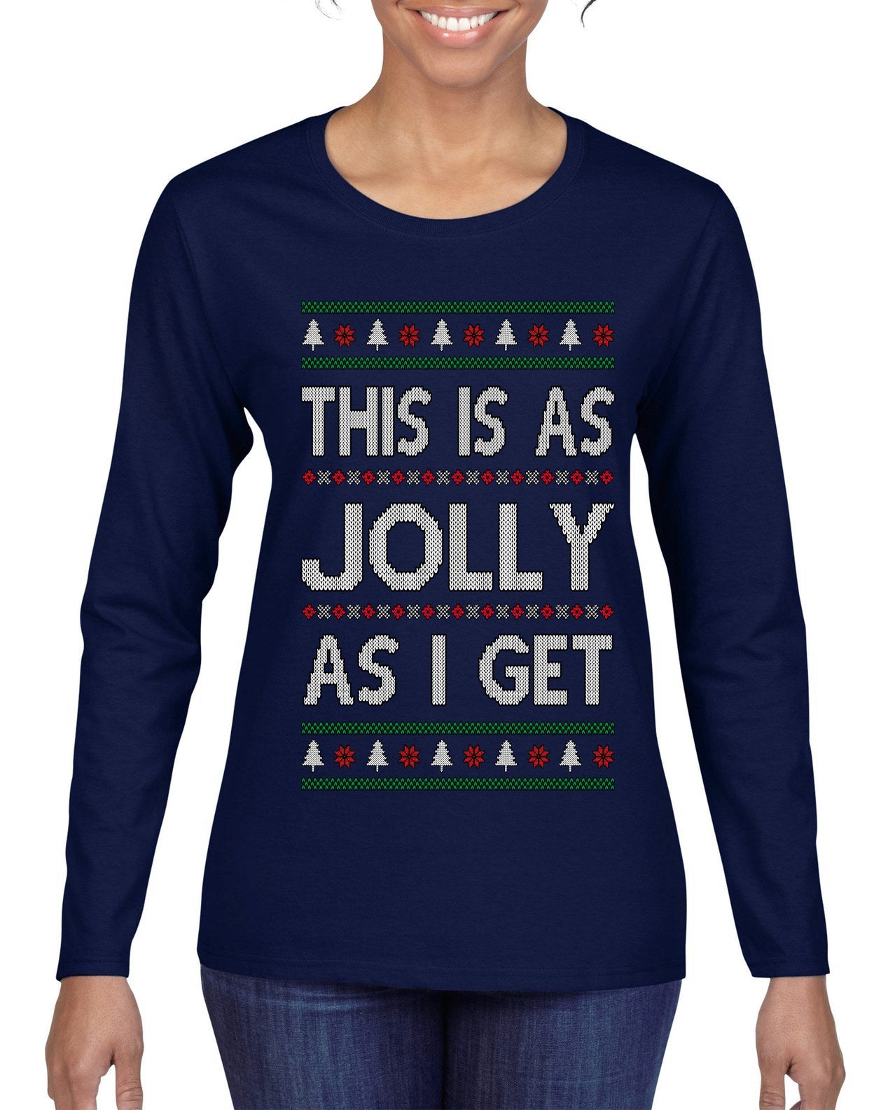 This Is As Jolly As I Get, Funny Humor, Ugly Christmas Sweater Womens Graphic Long Sleeve T-Shirt