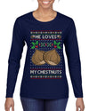 He Loves my Chestnuts, Ugly Christmas Sweater Womens Graphic Long Sleeve T-Shirt