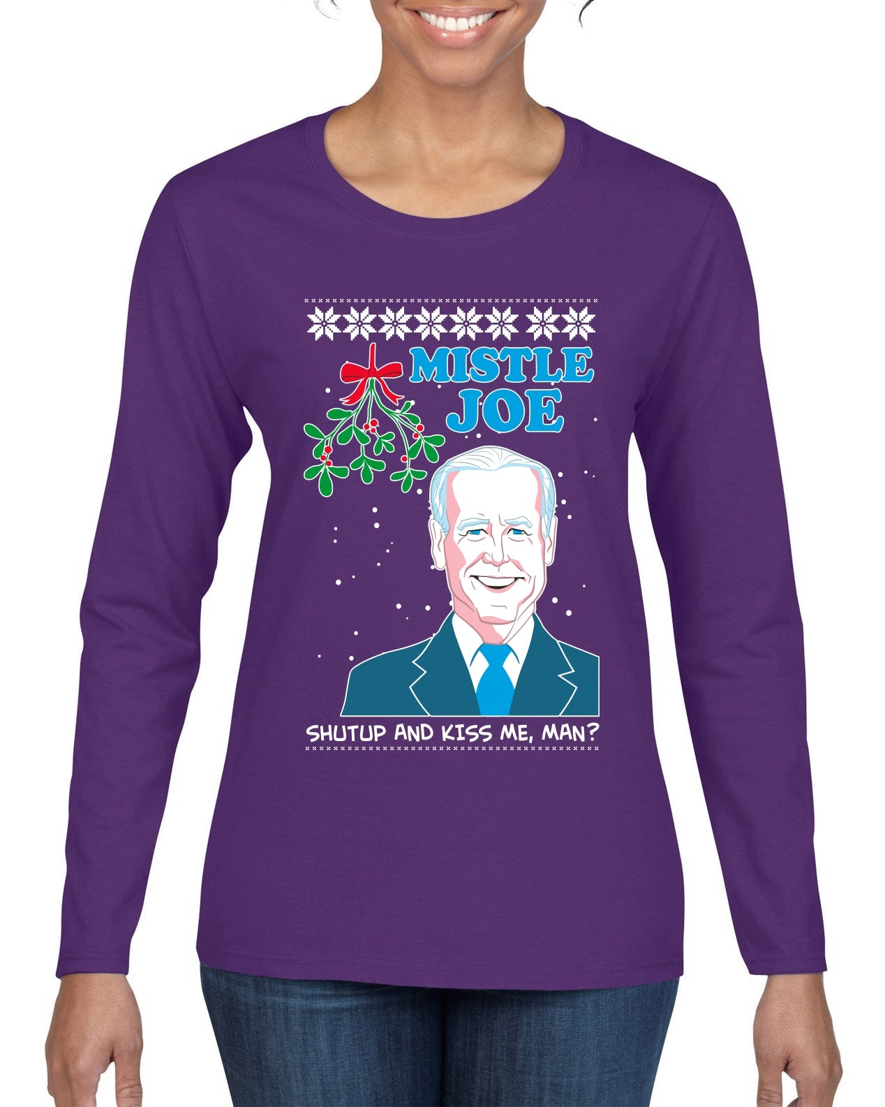 Mistle Joe Shut Up And Kiss Me Man Biden Ugly Christmas Sweater Womens Graphic Long Sleeve T-Shirt