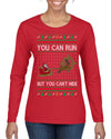 You Can Run But You Can't Hide Santa Sleigh Reindeer Ugly Christmas Sweater Womens Graphic Long Sleeve T-Shirt