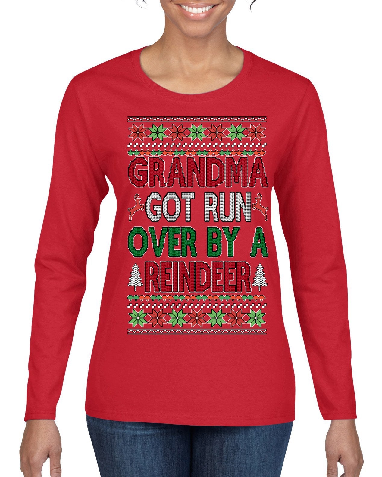Grandma Got Ran Over by a Reindeer | Classic Xmas Song Holiday Movie Quote Ugly Christmas Sweater Womens Graphic Long Sleeve T-Shirt