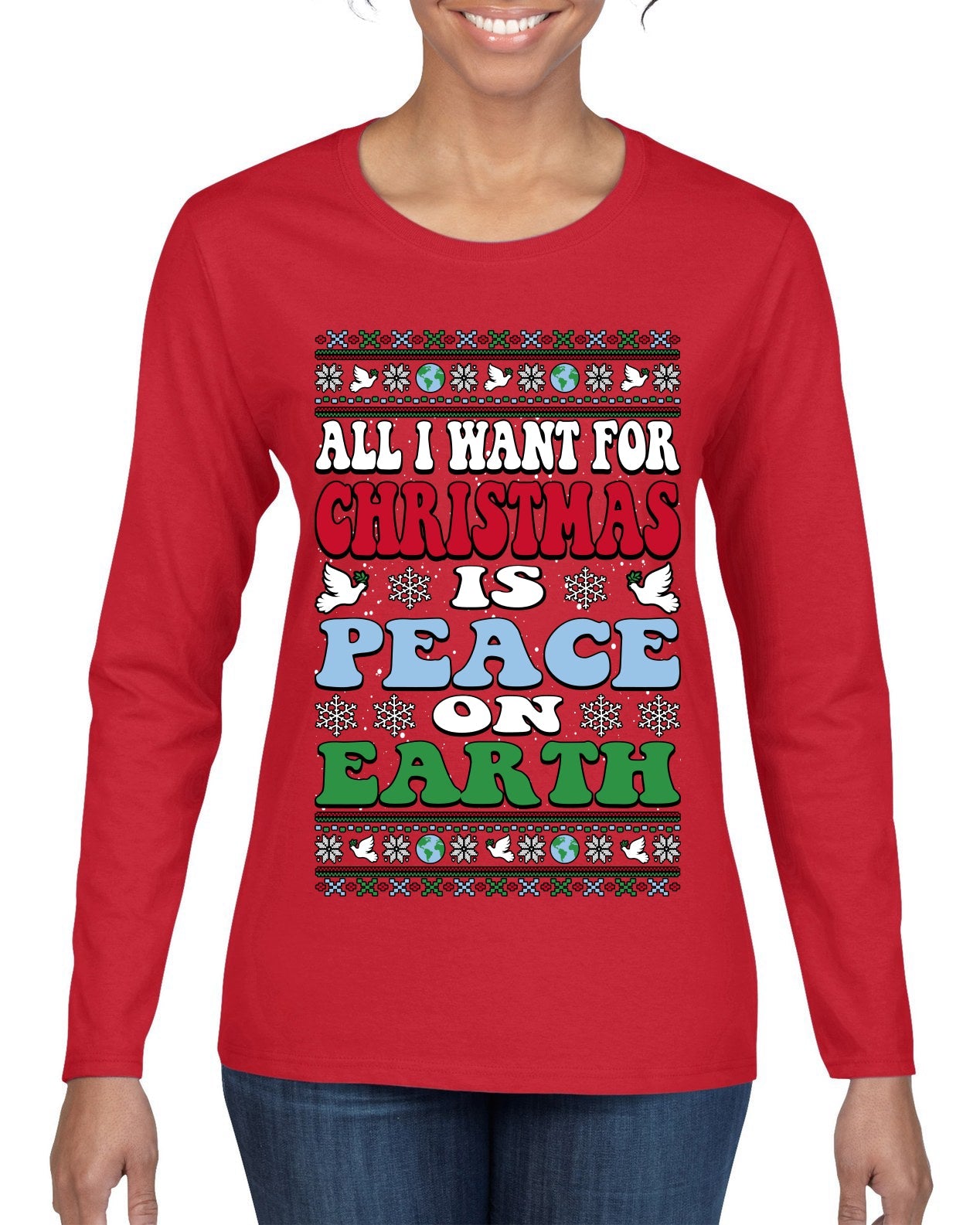 All I Want For Christmas Is Peace on Earth  Ugly Christmas Sweater Womens Graphic Long Sleeve T-Shirt