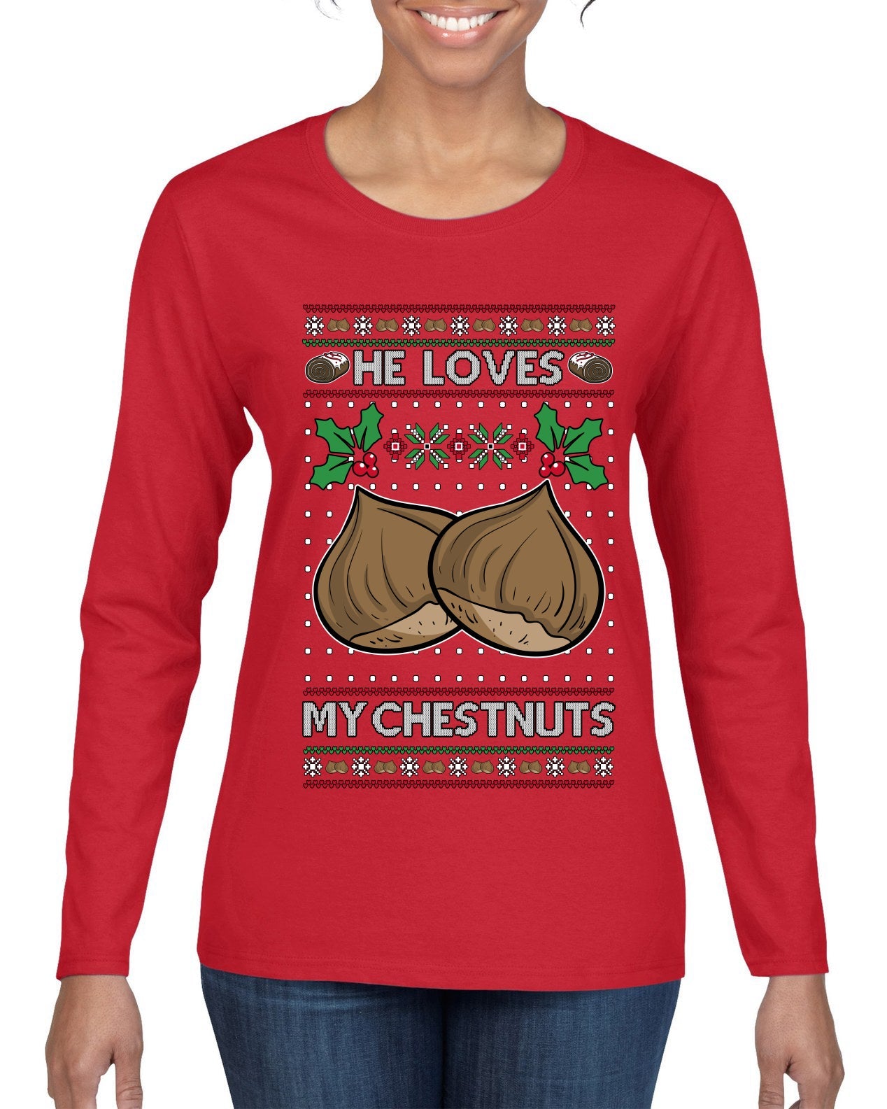 He Loves my Chestnuts, Ugly Christmas Sweater Womens Graphic Long Sleeve T-Shirt