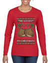 He Loves my Chestnuts, Ugly Christmas Sweater Womens Graphic Long Sleeve T-Shirt