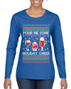 Pour Me Some Holiday Cheer Ugly Christmas Sweater Womens Graphic Long Sleeve T-Shirt