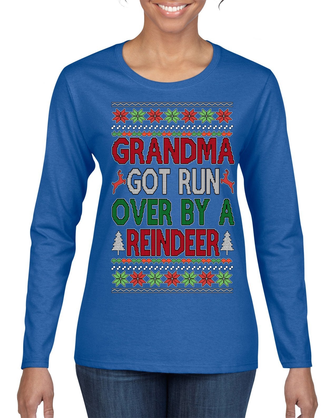 Grandma Got Ran Over by a Reindeer | Classic Xmas Song Holiday Movie Quote Ugly Christmas Sweater Womens Graphic Long Sleeve T-Shirt