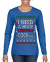 I Need a Huge Christmas Cocktail Funny Dirty Joke Drinking Ugly Christmas Sweater Womens Graphic Long Sleeve T-Shirt