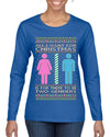 All I Want For Christmas Is For There To Be Two Genders Ugly Christmas Sweater Womens Graphic Long Sleeve T-Shirt