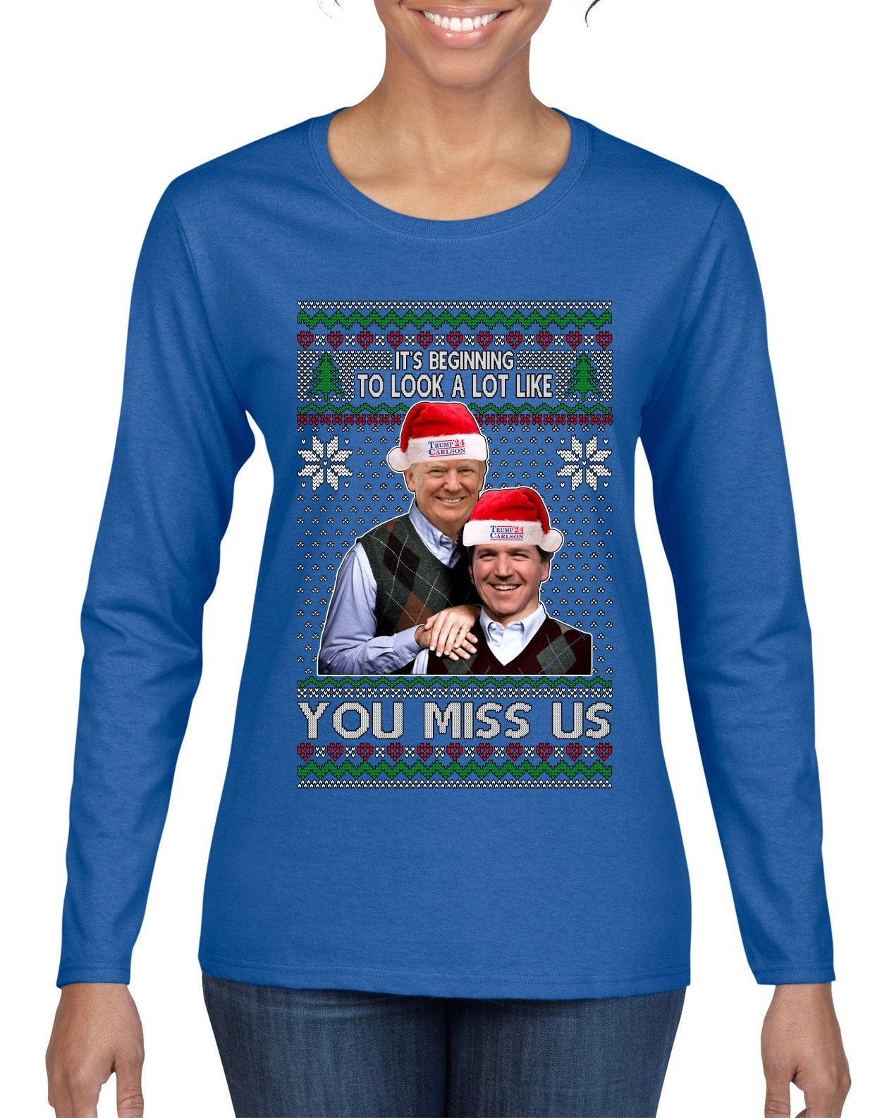 Beginning To Look Like You Miss Us Trump Carlson 24 Ugly Christmas Sweater Womens Graphic Long Sleeve T-Shirt