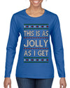 This Is As Jolly As I Get, Funny Humor, Ugly Christmas Sweater Womens Graphic Long Sleeve T-Shirt