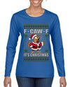 F-CAW-F IT'S CHRISTMAS, Ugly Christmas Sweater Womens Graphic Long Sleeve T-Shirt