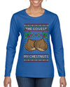 He Loves my Chestnuts, Ugly Christmas Sweater Womens Graphic Long Sleeve T-Shirt