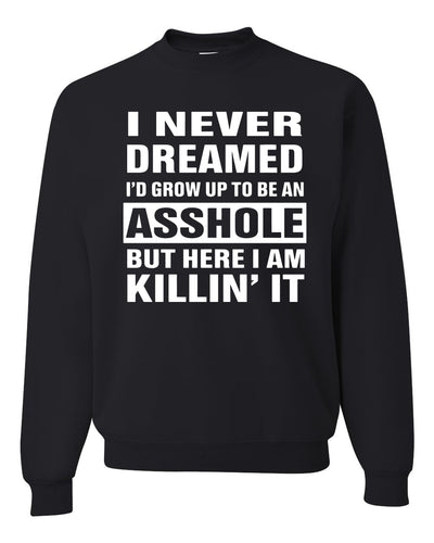 I Never Dreamed I'd Grow Up to be an Asshole  Political Unisex Crewneck Graphic Sweatshirt