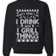I Drink and I Grill Things Ugly Christmas Sweater Christmas Unisex Crewneck Graphic Sweatshirt