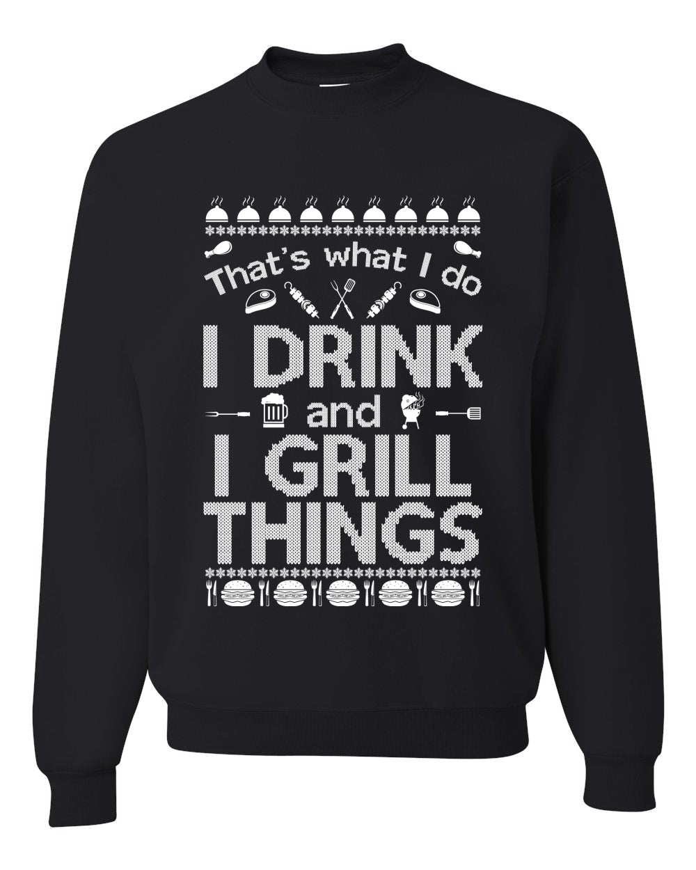 I Drink and I Grill Things Ugly Christmas Sweater Christmas Unisex Crewneck Graphic Sweatshirt