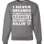 I Never Dreamed I'd Grow Up to be an Asshole  Political Unisex Crewneck Graphic Sweatshirt