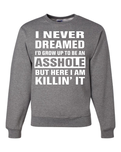 I Never Dreamed I'd Grow Up to be an Asshole  Political Unisex Crewneck Graphic Sweatshirt