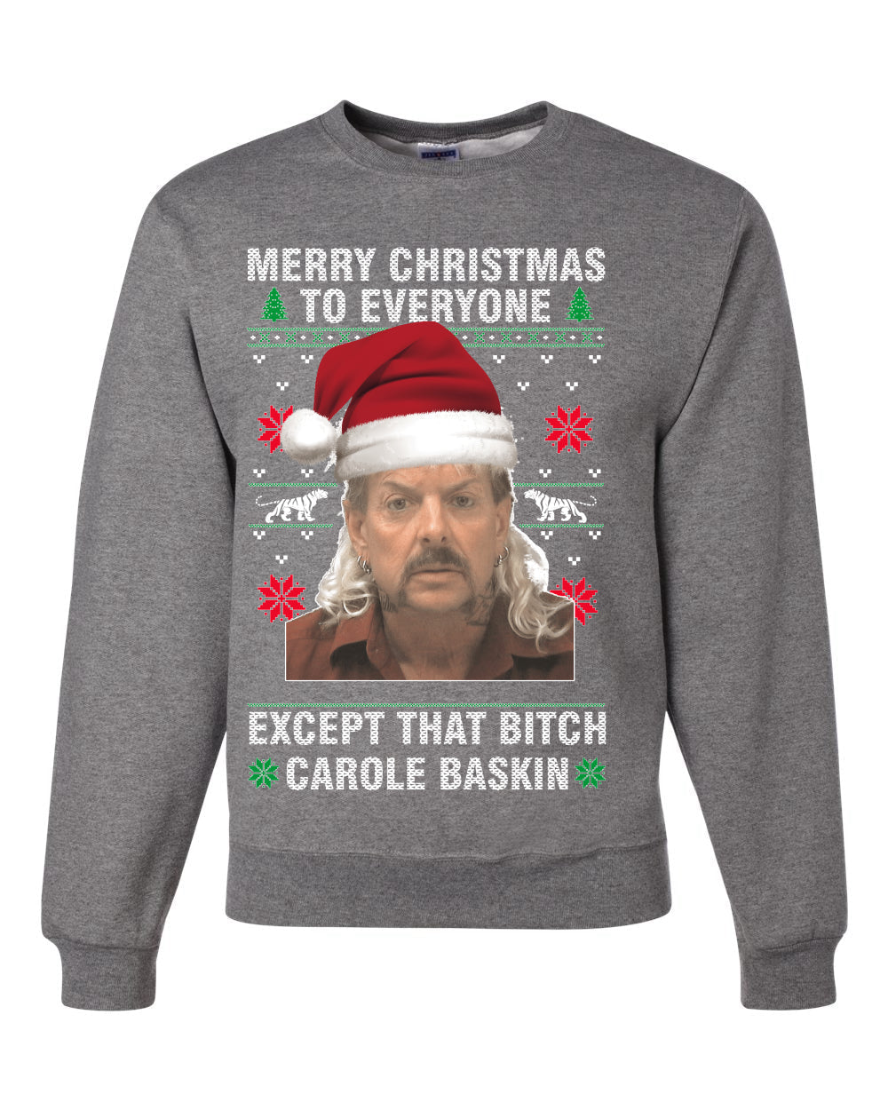 Merry Christmas to Everyone Except Carole Baskin Ugly Christmas Sweater Unisex Crewneck Graphic Sweatshirt