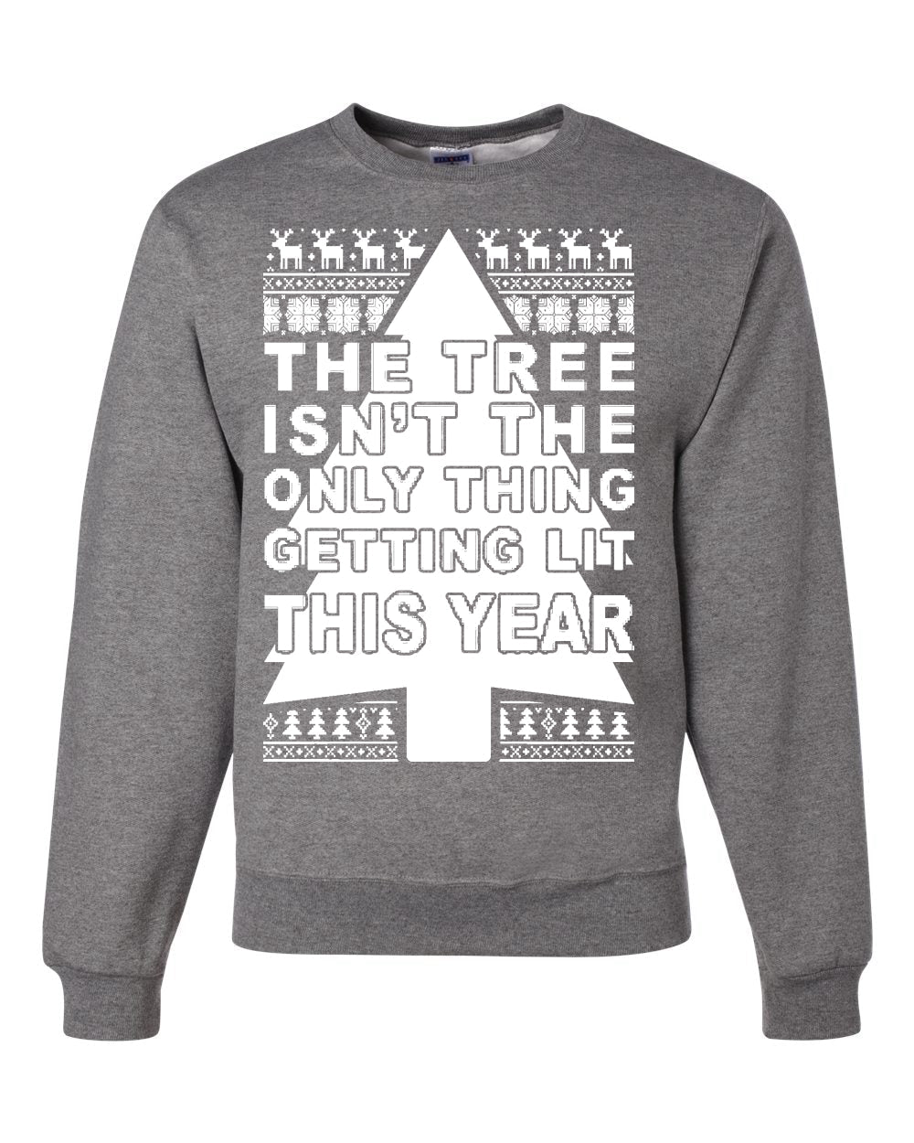 The Tree Isn't The Only Thing Getting Lit This Year Christmas Unisex Crewneck Graphic Sweatshirt