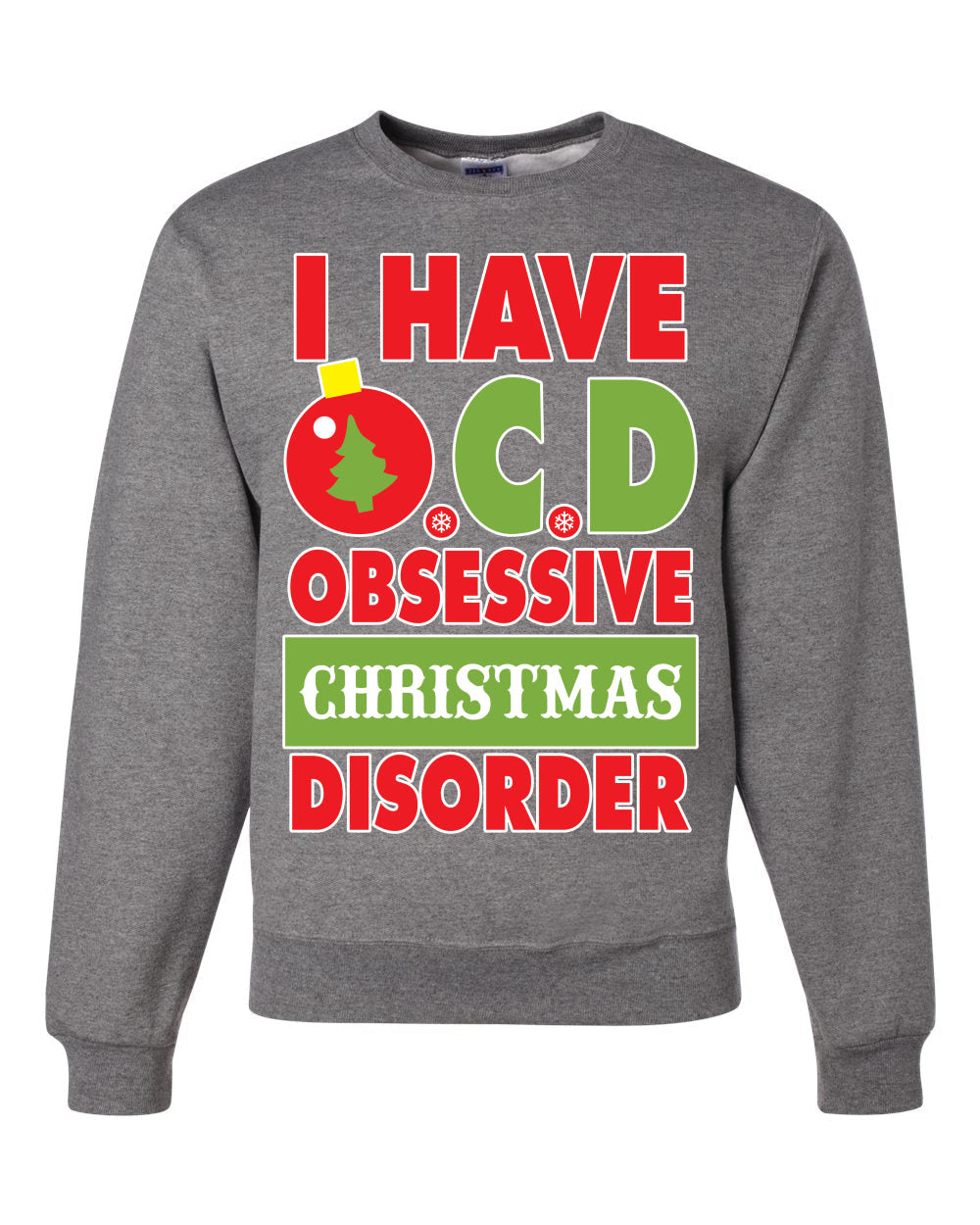 I Have O.C.D Obsessive Christmas Disorder Unisex Crewneck Graphic Sweatshirt