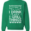 I Drink and I Grill Things Ugly Christmas Sweater Christmas Unisex Crewneck Graphic Sweatshirt