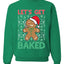 Lets get Baked Gingerbread Weed Stoner Ugly Christmas Sweater  Christmas Unisex Crewneck Graphic Sweatshirt