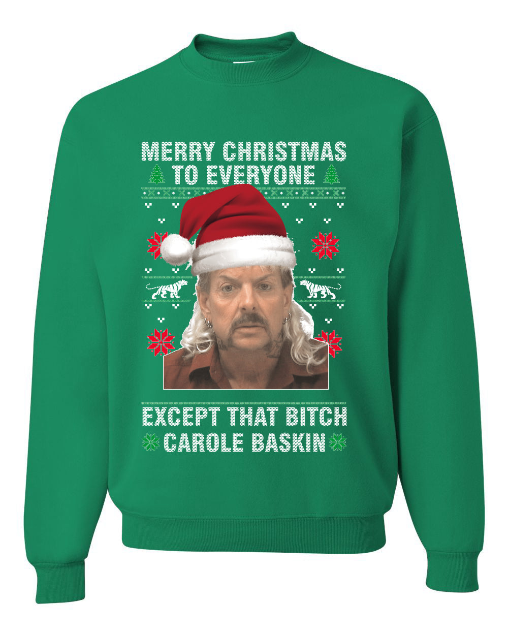 Merry Christmas to Everyone Except Carole Baskin Ugly Christmas Sweater Unisex Crewneck Graphic Sweatshirt