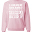 I Never Dreamed I'd Grow Up to be an Asshole  Political Unisex Crewneck Graphic Sweatshirt