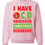 I Have O.C.D Obsessive Christmas Disorder Unisex Crewneck Graphic Sweatshirt