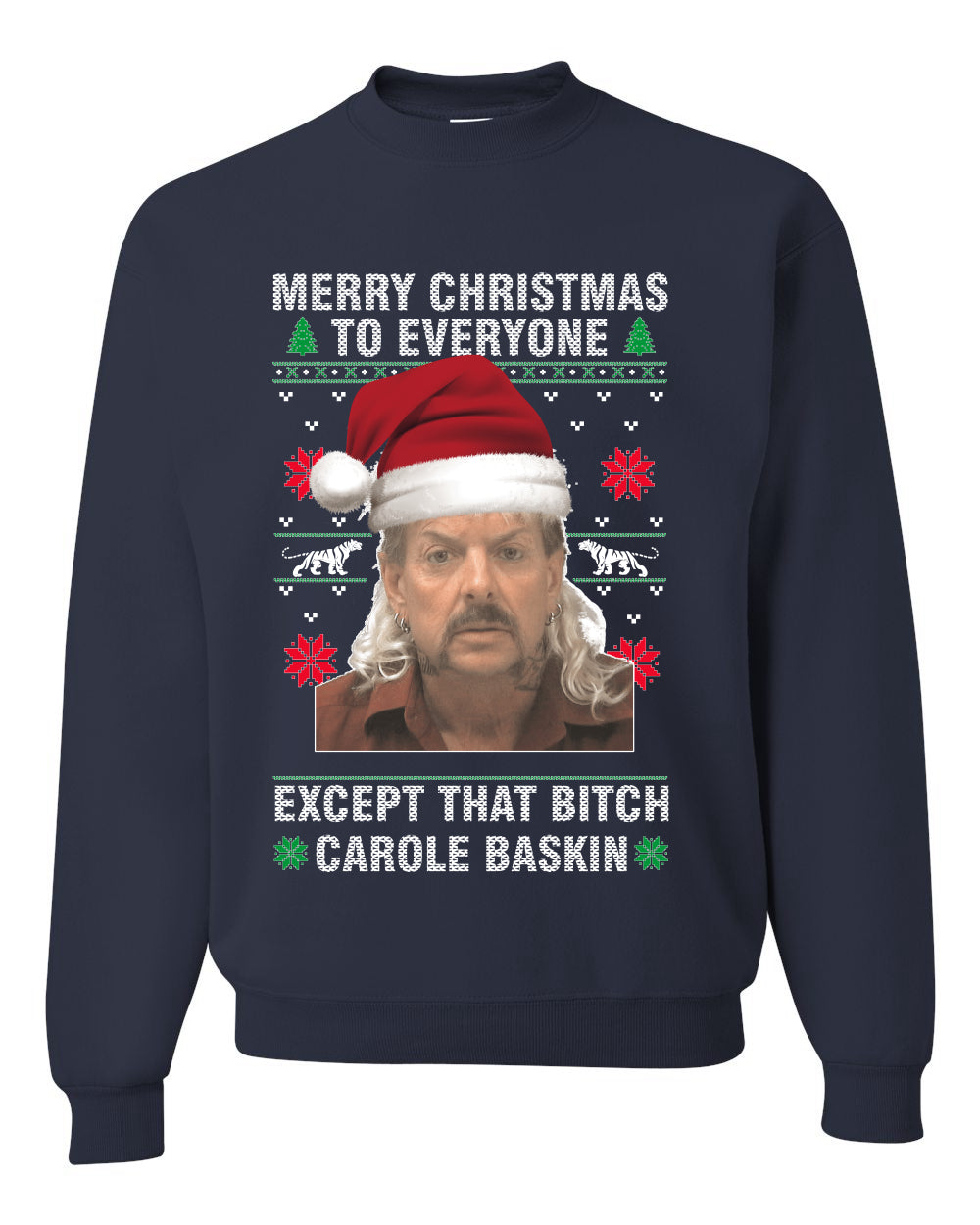 Merry Christmas to Everyone Except Carole Baskin Ugly Christmas Sweater Unisex Crewneck Graphic Sweatshirt
