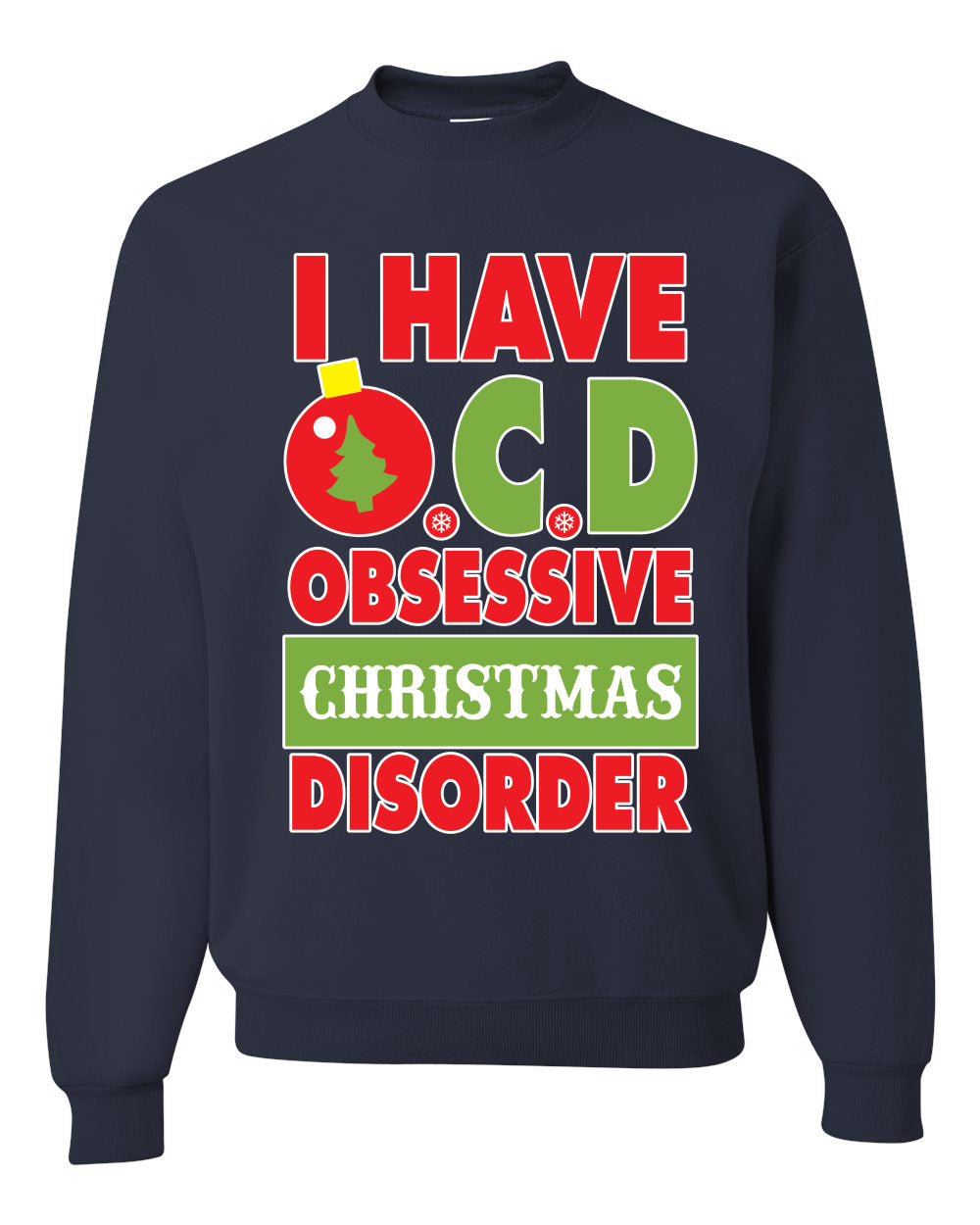 I Have O.C.D Obsessive Christmas Disorder Unisex Crewneck Graphic Sweatshirt