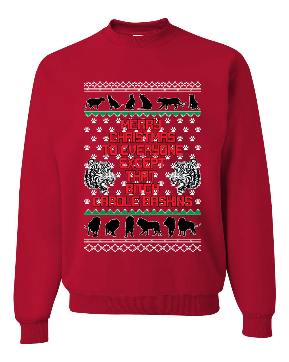 Merry Christmas to Everyone Except that Bitch Carole Baskin Ugly Christmas Sweater Christmas Unisex Crewneck Graphic Sweatshirt