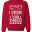 I Drink and I Grill Things Ugly Christmas Sweater Christmas Unisex Crewneck Graphic Sweatshirt