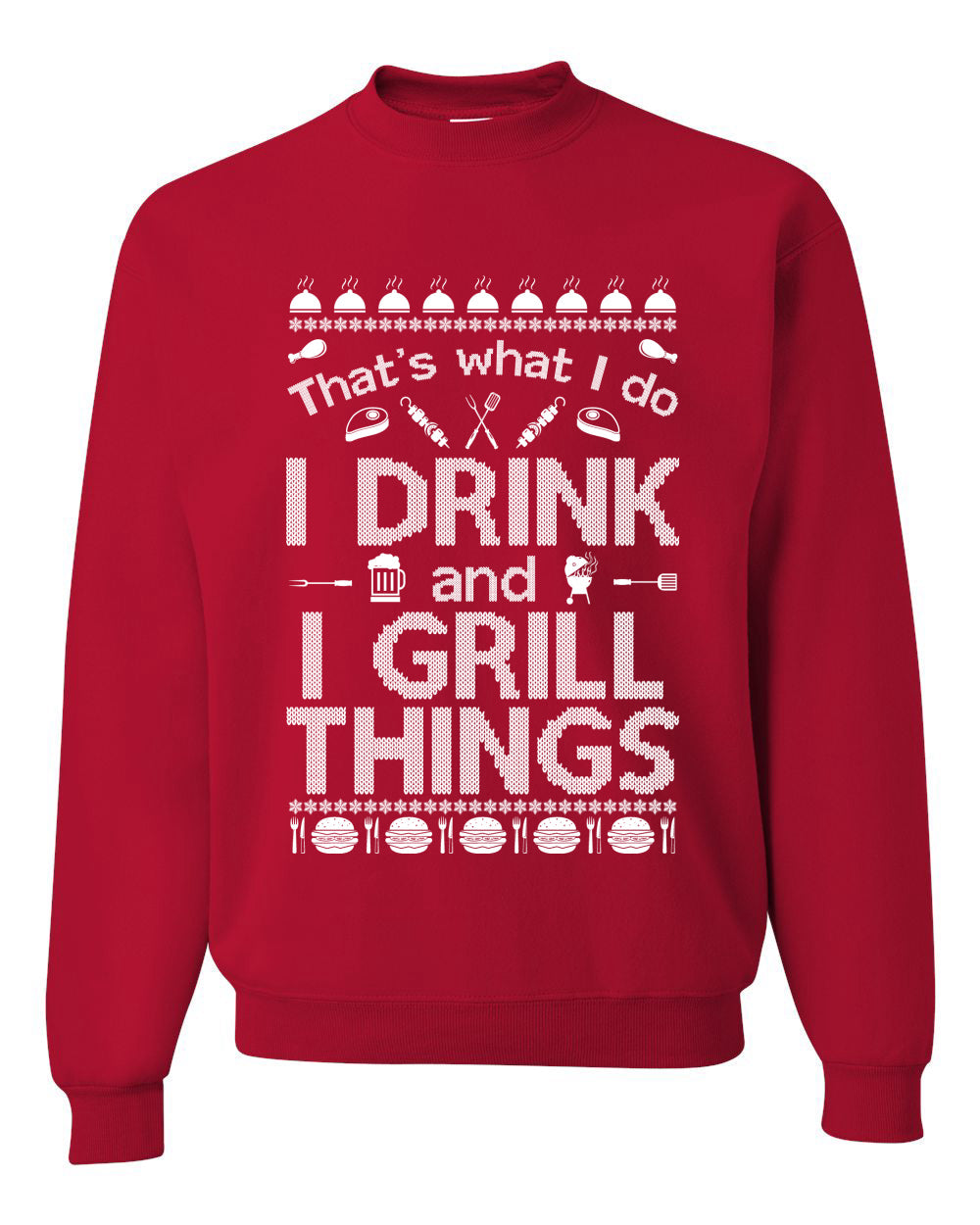 I Drink and I Grill Things Ugly Christmas Sweater Christmas Unisex Crewneck Graphic Sweatshirt