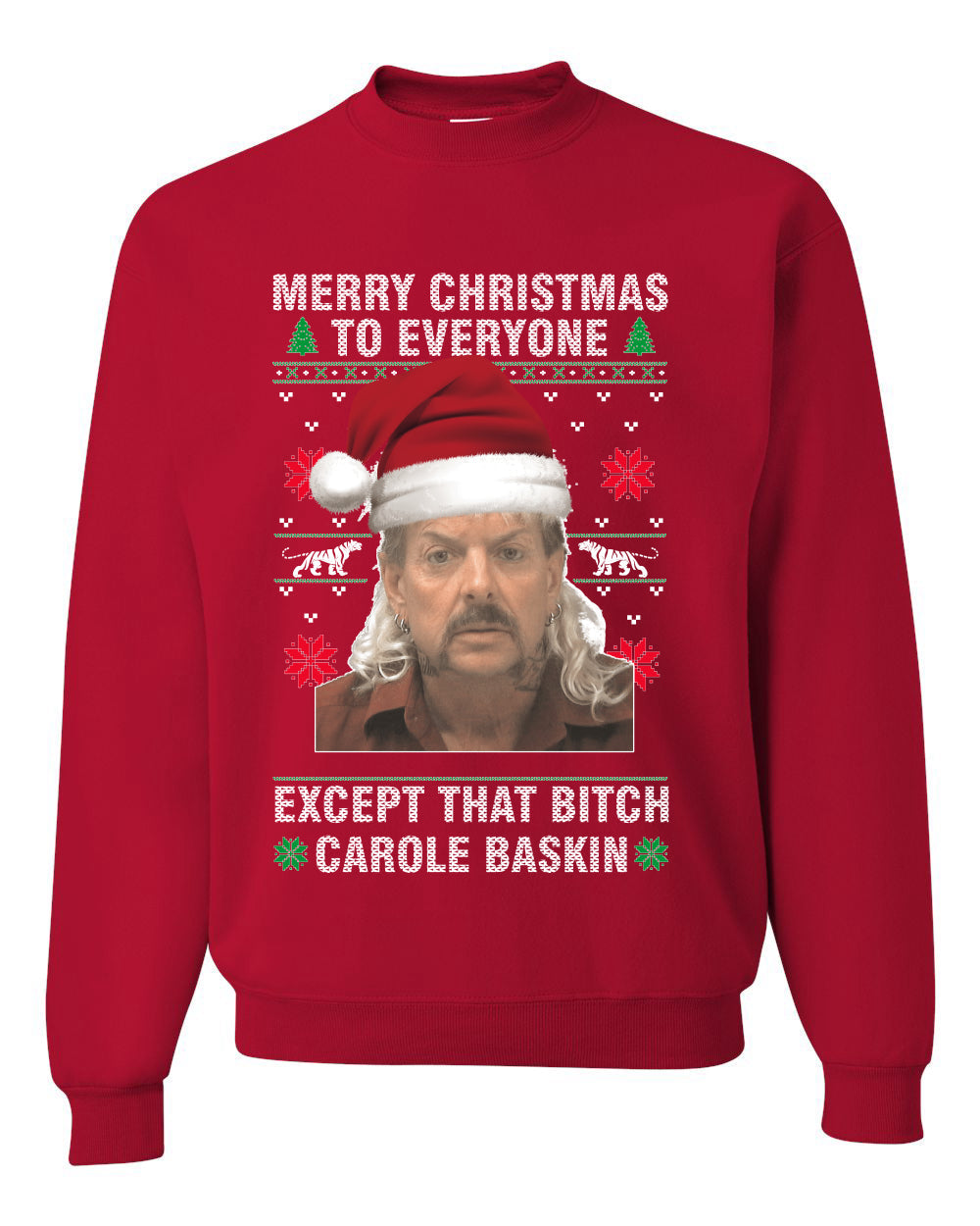 Merry Christmas to Everyone Except Carole Baskin Ugly Christmas Sweater Unisex Crewneck Graphic Sweatshirt