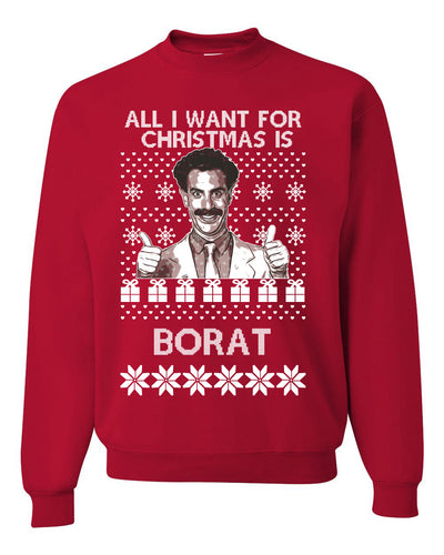 All I Want for Christmas is Borat Ugly Christmas Sweater Unisex Crewneck Graphic Sweatshirt